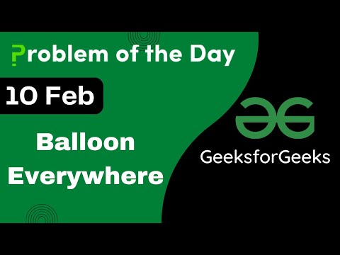 10 Feb || Balloon Everywhere || C++ || GFG - Problem of the day || POTD