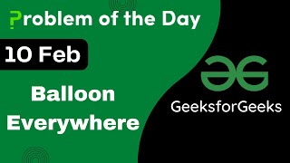 10 Feb || Balloon Everywhere || C++ || GFG - Problem of the day || POTD