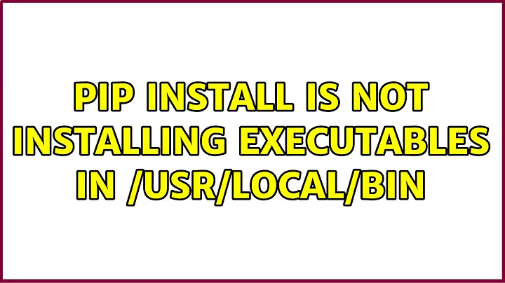 Ubuntu: pip install is not installing executables in /usr/local/bin (2 Solutions!!)