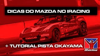 DICAS DO MAZDA NO IRACING + TUTORIAL PISTA DE OKAYAMA