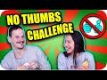 NO THUMBS CHALLENGE