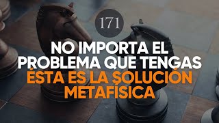 ÉSTA ES LA SOLUCIÓN METAFÍSICA A CUALQUIER PROBLEMA QUE TENGAS