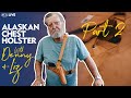 Alaskan Chest Holster with Denny + Liz Part II