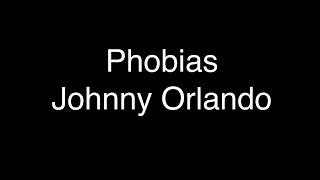 Johnny Orlando - Phobias [Lyrics]