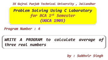 C Lab Part 4 : WRITE A PROGRAM to calculate the average of three real numbers.