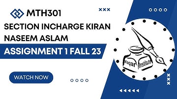 MTH301 Assignment 1 solution Fall 2023 Section Incharge Kiran Naseem Aslam by Waqar Institute
