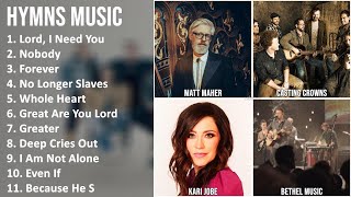 HYMNS Music Mix - Matt Maher, Casting Crowns, Kari Jobe, Bethel Music - Lord, I Need You, Nobody...