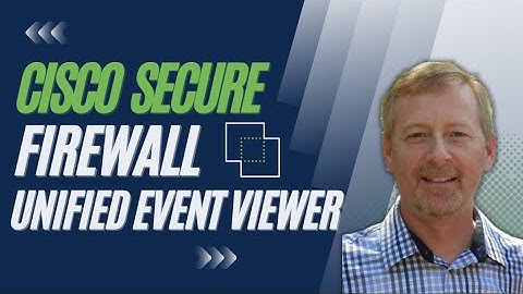 Cisco Secure Firewall - Unified Events Viewer: Tips & Tricks
