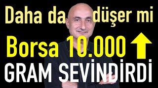 Daha da düşer mi? | Borsa 10.000'i geçer mi? | Gram altın sevindirdi