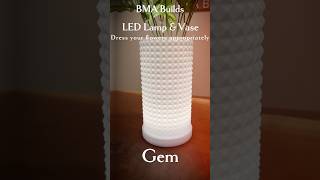 Gem - LED Lamp &amp; Vase - Dress your flowers in their Sunday best! #BMABuilds