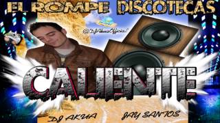 Jay Santos - Caliente (Dj Akua Remix)