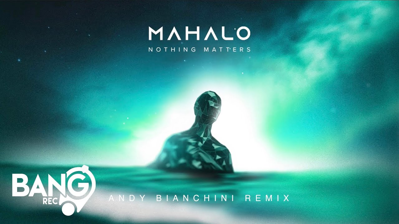 MAHALO - Nothing Matters (Andy Bianchini Remix)