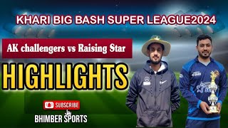 KHARI BIG BASH LEAGUE2024 TEAM RAISING STAR VS AK CHALLENGERS MATCH HIGHLIGHTS