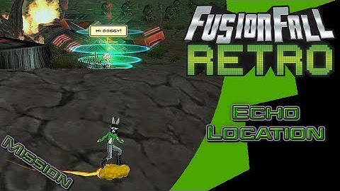 Echo Location - FusionFall Retro[Ben 10 Update]