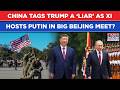 China Tags Showman Trump A Liar For Dragging Beijing’s Name In Russia-Ukraine War As Xi Hosts Putin?