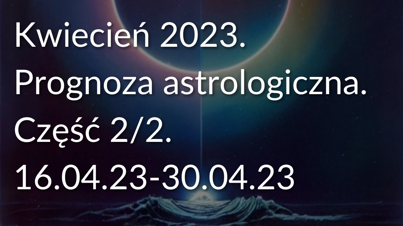 Kwiecień 2023 (film). Omówienie kosmogramów Zaćmienia i Retrogradacji Merkurego.