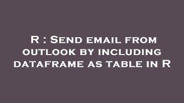 R : Send email from outlook by including dataframe as table in R