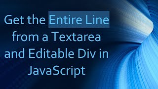 Get the Entire Line from a Textarea and Editable Div in JavaScript
