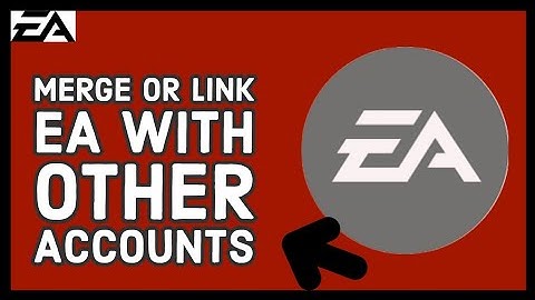 How to Merge or Link EA with Other Accounts 2024?