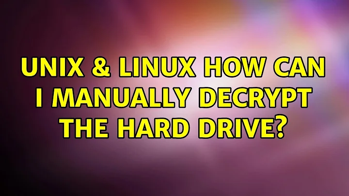Unix & Linux: How can I manually decrypt the hard drive?