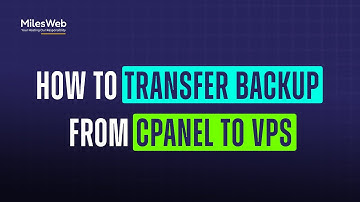 How to Transfer Backup from cPanel to VPS? | MilesWeb