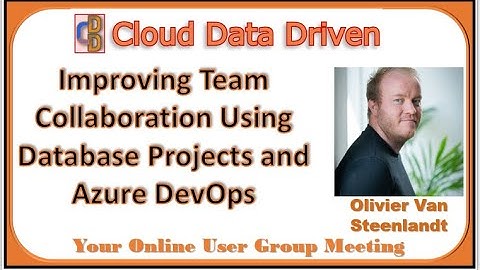 Improving Team Collaboration Using Database Projects and Azure DevOps - Olivier Van Steenlandt