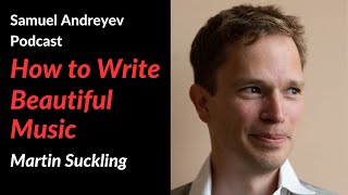 How to Write Beautiful Music: Martin Suckling