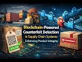 Blockchain Powered Counterfeit Detection in Supply Chain Systems  Enhancing Product Integrity