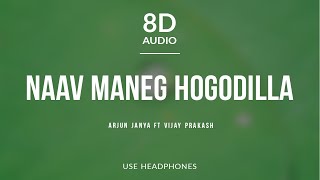 Naav Maneg Hogodilla - Arjun Janya (8D Audio) ft Vijay Prakash