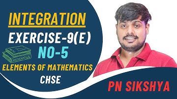 Integration Exercise 9(E) |  Q.5 | Elements of Mathematics | CHSE Class 12 | PN Sikshya