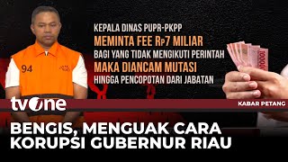 Fakta Konkret Kasus Korupsi Gubernur Riau Istilah Jatah Preman Hingga 7 Batang  Tvone