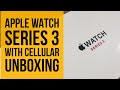 Apple Watch Series 3 with Cellular Unboxing!
