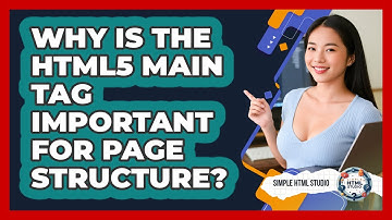 Why Is The HTML5 Main Tag Important For Page Structure? - Simple HTML Studio