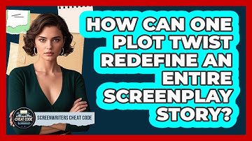 How Can One Plot Twist Redefine An Entire Screenplay Story? - Screenwriter