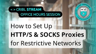 How to Setup HTTP/S & SOCKS Proxies to Use Cribl Cloud on Restrictive Networks (Walkthrough)