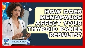 How Does Menopause Affect Your Thyroid Panel Results? - Thyroid Wellness Hub