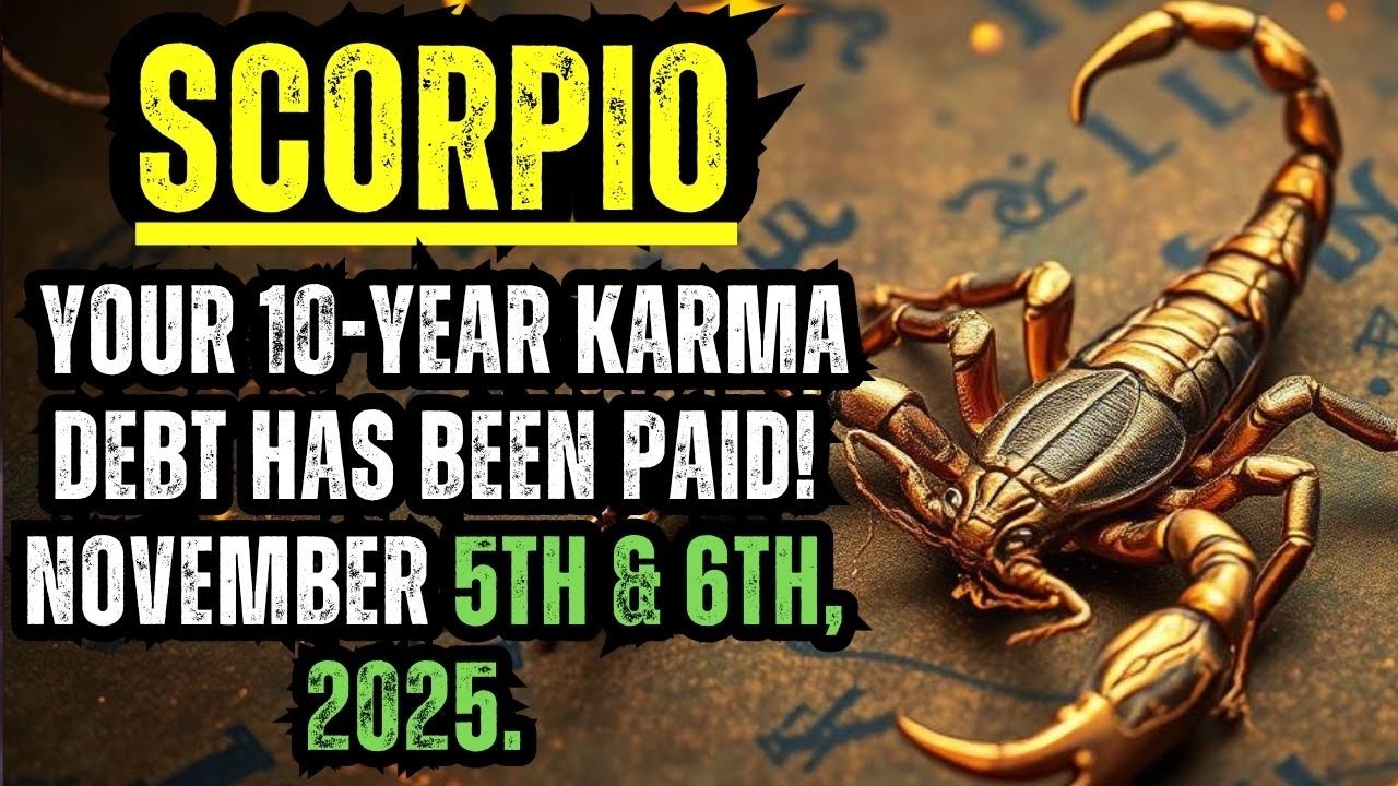 SCORPIO — YOUR 10-YEAR KARMA DEBT HAS BEEN PAID! NOVEMBER 5TH & 6TH, 2025. THE UNIVERSE FINALLY…