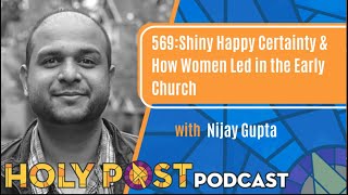 569: Shiny Happy Certainty & How Women Led in the Early Church with Nijay Gupta