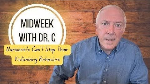 Midweek with Dr. C- Narcissists Can’t Stop Their Victimizing Behaviors