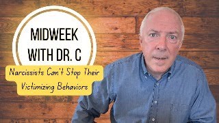 Midweek with Dr. C- Narcissists Can’t Stop Their Victimizing Behaviors