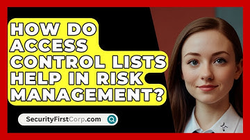 How Do Access Control Lists Help In Risk Management? - SecurityFirstCorp.com