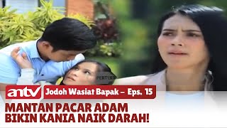Kania Marah! Adam Romantis ke Mantan Pacar | Jodoh Wasiat Bapak Eps 15 (2/5)