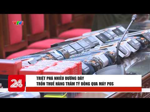 Thanh Hoa: Multi-million dollar tax evasion ring dismantled via POS machines | VTV24