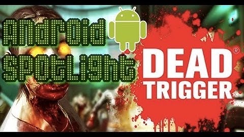 Android Spotlight: Dead Trigger