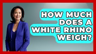 How Much Does A White Rhino Weigh? - The Wild Life Explorer