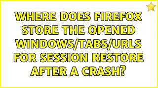 Where does Firefox store the opened windows/tabs/URLs for session restore after a crash?