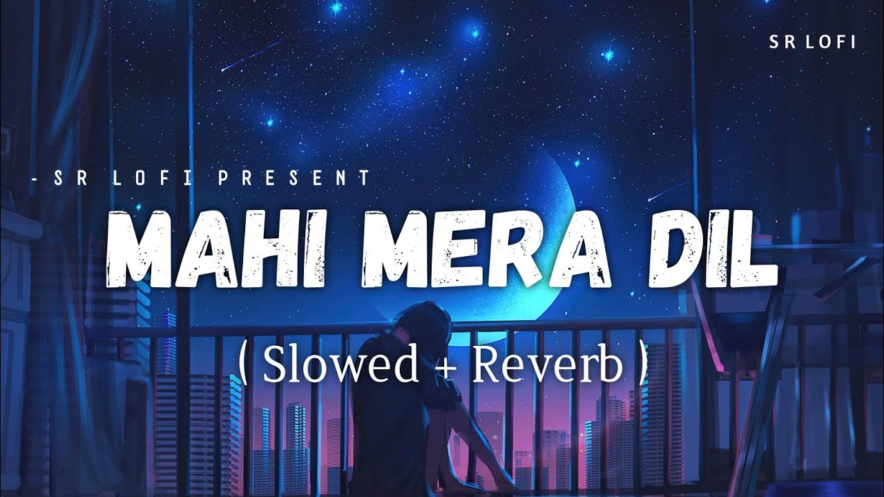 Mahi Mera Dil   Lofi Slowed  Reverb  Arijit Singh Tulsi Kumar  SR Lofi