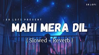Mahi Mera Dil - Lofi (Slowed + Reverb) | Arijit Singh, Tulsi Kumar | SR Lofi