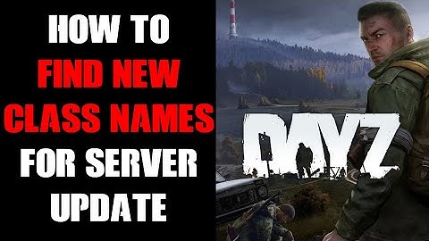 How To Find Out Class Names & What Items & Files Have Been Added / Edited In A DayZ Server Update