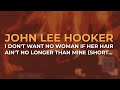 John Lee Hooker - I Don&#39;t Want No Woman If Her Hair Ain&#39;t No Longer Than Mine (Official Audio)